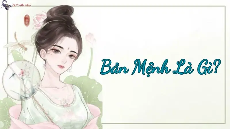 Bản Mệnh Là Gì? Khám Phá Ý Nghĩa Và Tầm Quan Trọng Trong Cuộc Sống