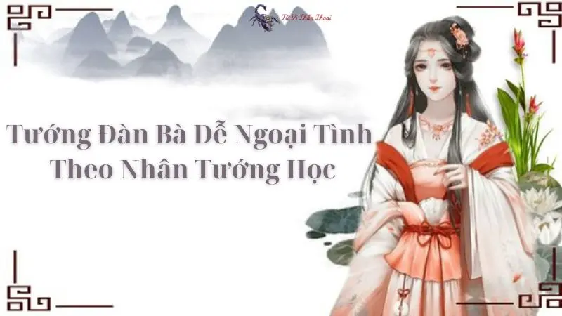 Phân Tích Tướng Đàn Bà Dễ Ngoại Tình Theo Nhân Tướng Học