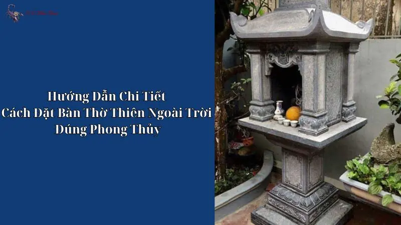 Cách Đặt Bàn Thờ Thiên Ngoài Trời Đúng Phong Thủy